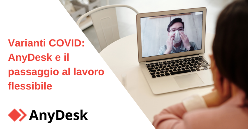 Varianti COVID: AnyDesk e il passaggio al lavoro flessibile