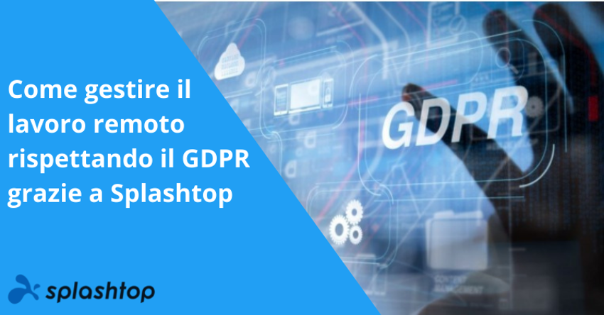 Come gestire il lavoro remoto rispettando il GDPR grazie a Splashtop