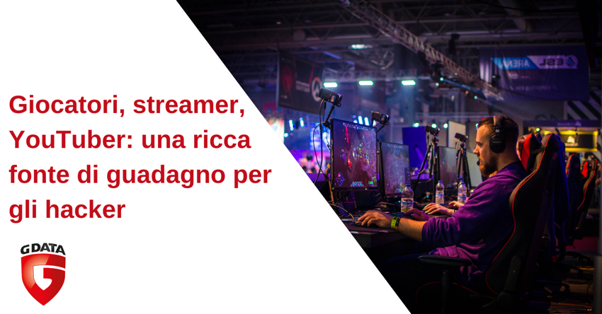 Giocatori, streamer, YouTuber: una ricca fonte di guadagno per gli hacker